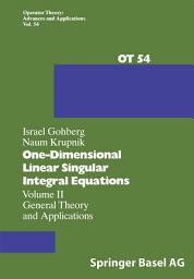 Icon image One-Dimensional Linear Singular Integral Equations: Volume II General Theory and Applications