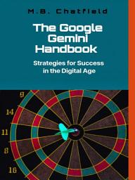 Icon image The Google Gemini Handbook: Strategies for Success in the Digital Age