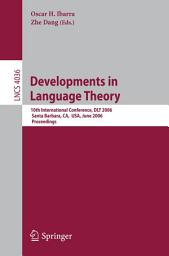 Icon image Developments in Language Theory: 10th International Conference, DLT 2006, Santa Barbara, CA, USA, June 26-29, 2006, Proceedings