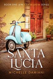 Icon image Santa Lucia: Book One of the Santa Lucia Series