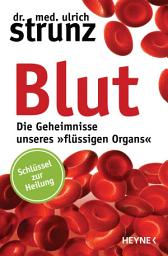 Icon image Blut - Die Geheimnisse unseres »flüssigen Organs«: Schlüssel zur Heilung