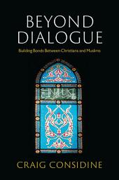 Icon image Beyond Dialogue: Building Bonds Between Christians and Muslims