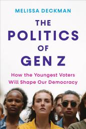 Icon image The Politics of Gen Z: How the Youngest Voters Will Shape Our Democracy