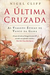 Icon image A Última Cruzada – As viagens épicas de Vasco da Gama