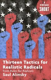 Icon image Thirteen Tactics for Realistic Radicals: from Rules for Radicals