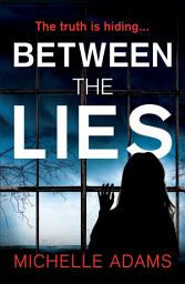 Icon image Between the Lies: a totally gripping psychological thriller with the most shocking twists