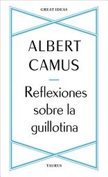 Icon image Reflexiones sobre la guillotina (Serie Great Ideas)