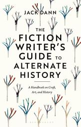 Icon image The Fiction Writer's Guide to Alternate History: A Handbook on Craft, Art, and History