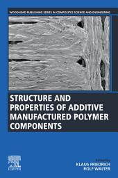 Icon image Structure and Properties of Additive Manufactured Polymer Components