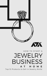 Icon image How to Start a Jewelry Business at Home: Top 10 Products to Sell in Jewelry Niche