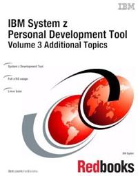 Icon image IBM System z Personal Development Tool: Volume 3 Additional Topics: Volume 3