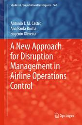 Icon image A New Approach for Disruption Management in Airline Operations Control