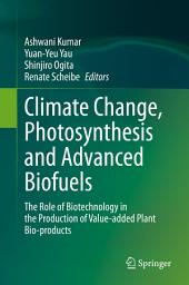 Icon image Climate Change, Photosynthesis and Advanced Biofuels: The Role of Biotechnology in the Production of Value-added Plant Bio-products