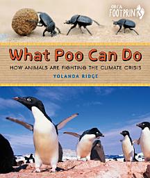 Icon image What Poo Can Do: How Animals Are Fighting the Climate Crisis