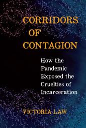 Icon image Corridors of Contagion: How the Pandemic Exposed the Cruelties of Incarceration