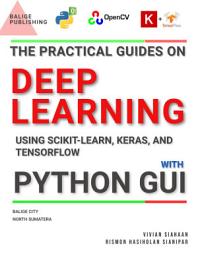 Icon image The Practical Guides on Deep Learning Using SCIKIT-LEARN, KERAS, and TENSORFLOW with Python GUI