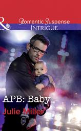 Icon image Apb: Baby (The Precinct: Bachelors in Blue, Book 1) (Mills & Boon Intrigue)