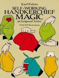 Icon image Self-Working Handkerchief Magic: 61 Foolproof Tricks