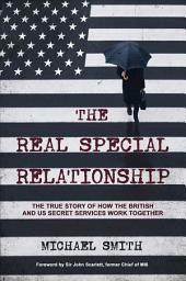 Icon image The Real Special Relationship: The True Story of How the British and US Secret Services Work Together