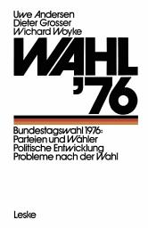 Icon image Wahl ’76: Bundestagswahl 1976: Parteien und Wähler Politische Entwicklung Probleme nach der Wahl