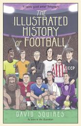 Icon image The Illustrated History of Football: the highs and lows of football, brought to life in comic form...