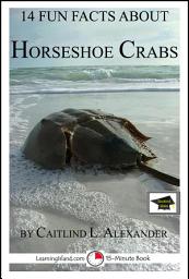 Icon image 14 Fun Facts About Horseshoe Crabs: A 15-Minute Book: Educational Version