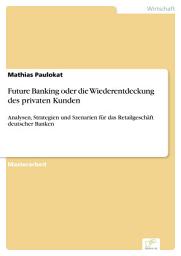 Icon image Future Banking oder die Wiederentdeckung des privaten Kunden: Analysen, Strategien und Szenarien für das Retailgeschäft deutscher Banken