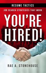 Icon image You’re Hired! Resume Tactics Job Search Strategies That Work: Job Search Strategies That Work