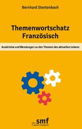 Icon image Themenwortschatz Französisch: Ausdrücke und Wendungen zu den Themen des aktuellen Lebens