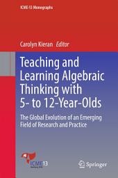 Icon image Teaching and Learning Algebraic Thinking with 5- to 12-Year-Olds: The Global Evolution of an Emerging Field of Research and Practice