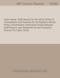 Icon image Cabo Verde: Staff Report for the 2019 Article IV Consultation and Request for an Eighteen-Month Policy Coordination Instrument-Press Release; Staff Report; and Statement by the Executive Director for Cabo Verde