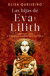 Icon image Las hijas de Eva y Lilith: Conoce y sana a todas las mujeres que hay en ti