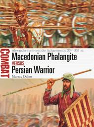 Icon image Macedonian Phalangite vs Persian Warrior: Alexander confronts the Achaemenids, 334–331 BC