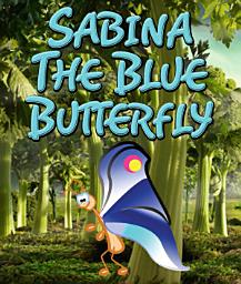 Icon image Sabina the Blue Butterfly: Children's Books and Bedtime Stories For Kids Ages 3-8 for Fun Loving Kids