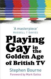 Icon image Playing Gay in the Golden Age of British TV