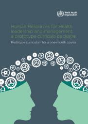 Icon image Human Resources for Health leadership and management: a prototype curricula package: prototype curriculum for a one-month course