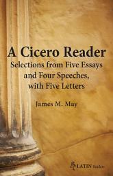 Icon image A Cicero Reader: Selections from Five Essays and Four Speeches, with Five Letters