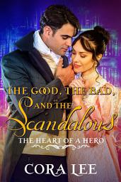 Icon image The Good, The Bad, And The Scandalous: A Steamy Marriage-of-convenience Regency Romance