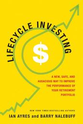 Icon image Lifecycle Investing: A New, Safe, and Audacious Way to Improve the Performance of Your Retirement Portfolio