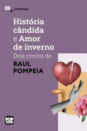 Icon image História cândida e Amor de inverno: dois contos de Raul Pompeia