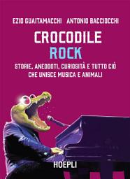 Icon image Crocodile Rock: Storie, aneddoti, curiosità e tutto ciò che unisce musica e animali