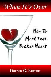 Icon image When It's Over: How To Mend That Broken Heart