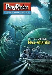 Icon image Perry Rhodan 2747: Neu-Atlantis: Perry Rhodan-Zyklus "Das Atopische Tribunal"