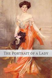 Icon image The Portrait of a Lady (Annotated - Includes Essay and Biography)