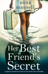 Icon image Her Best Friend's Secret: A gripping, emotional novel about love, life and the power of friendship