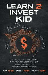 Icon image Learn 2 Invest Kid: The first book you should read if you want to invest in blue chip dividend paying stocks. This is not taught in schools.