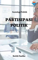 Icon image Sosiologi Politik: Partisipasi Politik