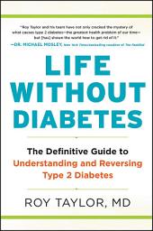 Icon image Life Without Diabetes: The Definitive Guide to Understanding and Reversing Type 2 Diabetes