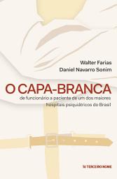 Icon image O capa-branca: De funcionário à paciente de um dos maiores hospitais psiquiátricos do Brasil