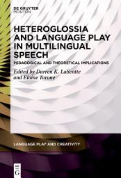 Icon image Heteroglossia and Language Play in Multilingual Speech: Pedagogical and Theoretical Implications